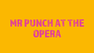Mr Punch at the Opera