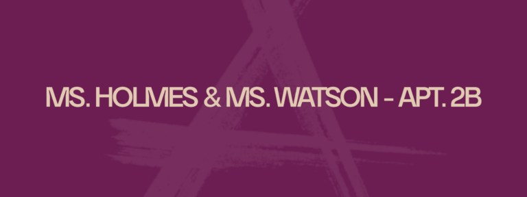 Ms. Holmes & Ms. Watson - Apt. 2B